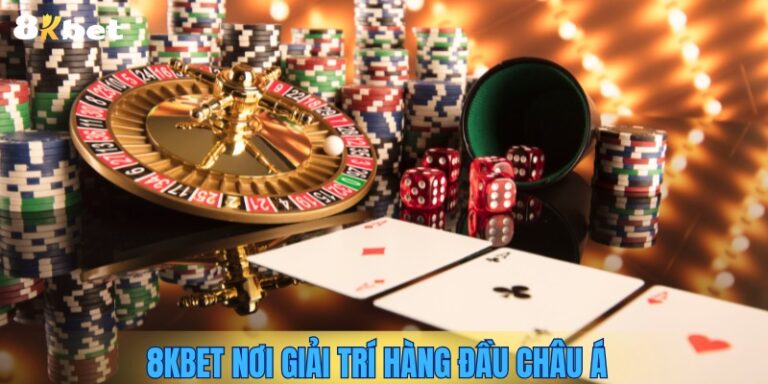 8KBET – Nền Tảng Cá Cược Trực Tuyến Hàng Đầu Châu Á